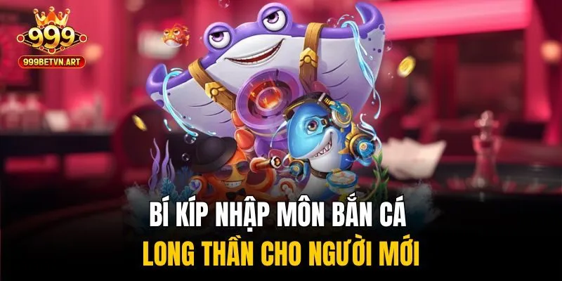 Chinh Phục Đại Dương Với Bắn Cá Long Thần, Nhận Quà Cực Đỉnh 3 Bí kíp nhập môn bắn cá long thần cho người mới