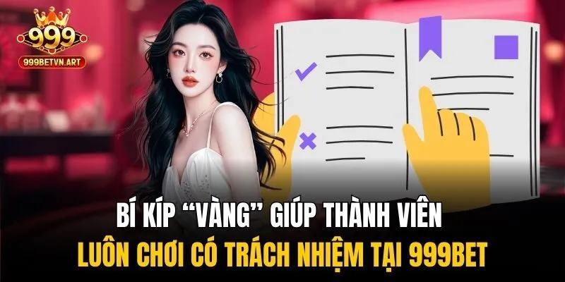 Bí kíp “vàng” giúp thành viên luôn chơi có trách nhiệm tại 999bet