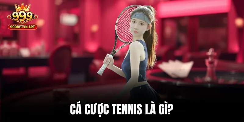 Cá Cược Tennis - Chiến Thuật Hiệu Quả Cho Người Chơi Lâu Năm 2 Cá cược tennis là gì?