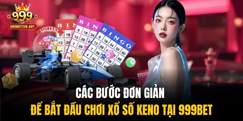 Xổ Số Keno 999bet - Tốc Độ Nhanh, Trúng Cực Đậm, Chơi Là Mê 4 Các bước đơn giản để bắt đầu chơi xổ số keno tại 999bet