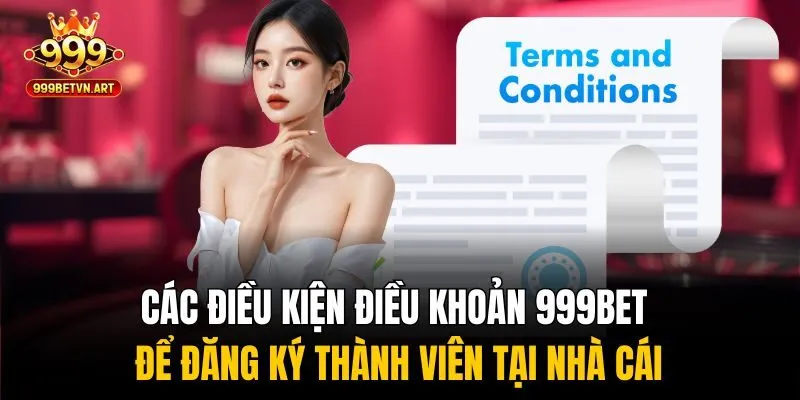 Các điều kiện điều khoản 999bet để đăng ký thành viên tại nhà cái
