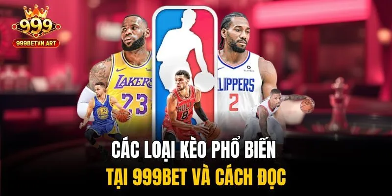 Cá Cược Bóng Rổ Dễ Hiểu, Cách Chơi, Kèo Cược Và Mẹo Thắng 2 Các loại kèo phổ biến tại 999bet và cách đọc