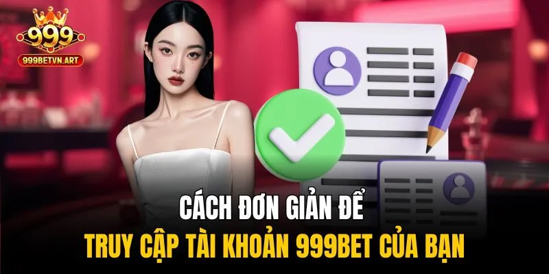 Cách đơn giản để truy cập tài khoản 999bet của bạn