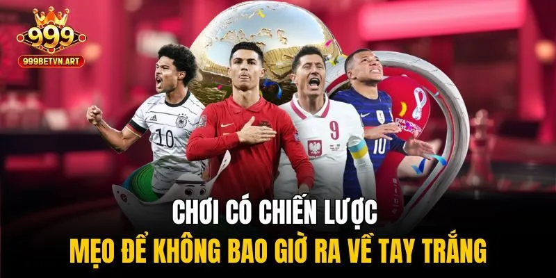Chơi có chiến lược – mẹo để không bao giờ ra về tay trắng