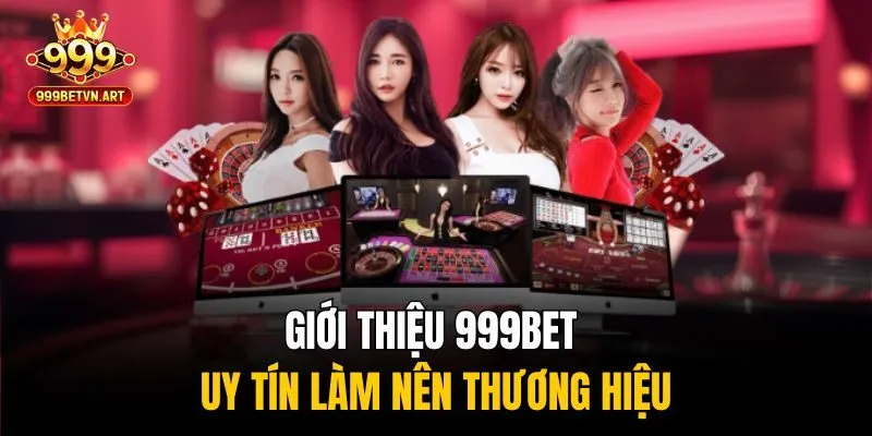 Giới Thiệu 999bet - Cổng Game Uy Tín Đẳng Cấp Quốc Tế 1 Giới thiệu 999bet - Uy tín làm nên thương hiệu