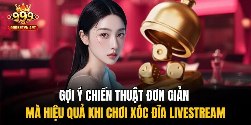 Con Đường Làm Giàu Mới Với Xóc Đĩa Livestream Đổi Thưởng 3 Gợi ý chiến thuật đơn giản mà hiệu quả khi chơi xóc đĩa livestream