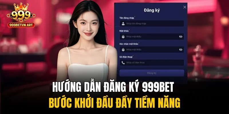Hướng Dẫn Đăng Ký 999bet - Bước Khởi Đầu Đầy Tiềm Năng 2 Hướng dẫn đăng ký 999bet từng bước đơn giản, ai cũng làm được