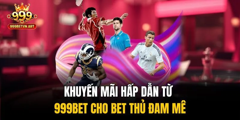 UG Thể Thao - Nền Tảng Cược Trực Tuyến Đẳng Cấp Quốc Tế 4 Khuyến mãi hấp dẫn từ 999bet cho bet thủ đam mê