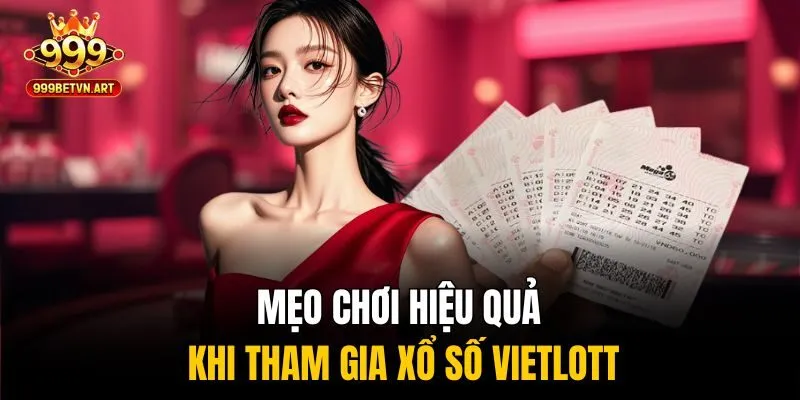 Mẹo Chơi Xổ Số Vietlott 999bet Giúp Tăng Cơ Hội Trúng Giải 3 Mẹo chơi hiệu quả khi tham gia xổ số Vietlott