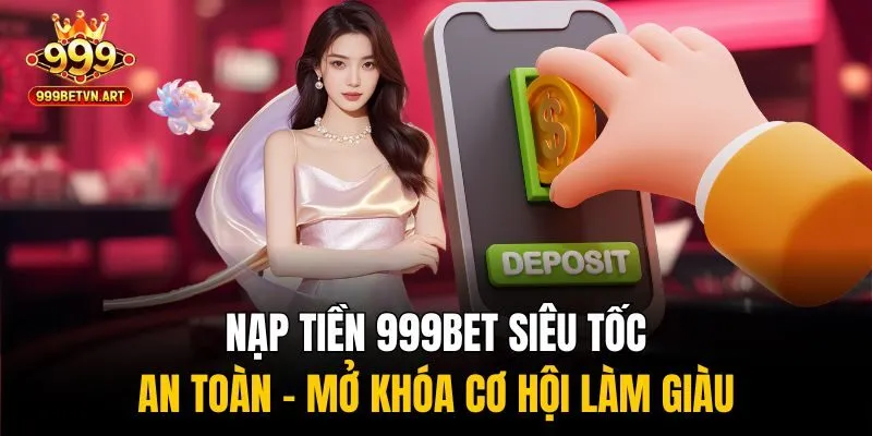 Nạp Tiền 999bet Siêu Tốc, An Toàn - Mở Khóa Cơ Hội Làm Giàu 3 Nạp tiền 999bet thành công - khám phá kho trò chơi đồ sộ tại nhà cái