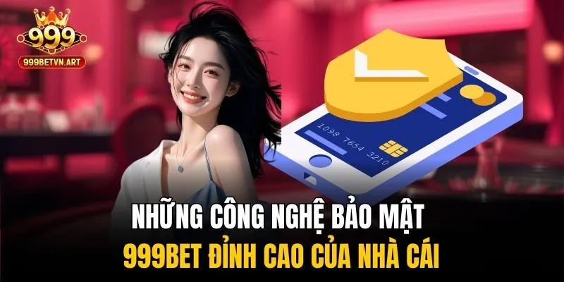Những công nghệ bảo mật 999bet đỉnh cao của nhà cái