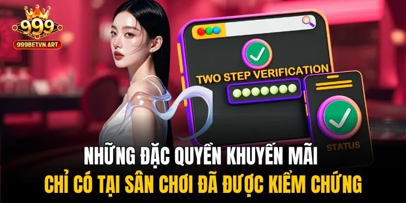 Những đặc quyền khuyến mãi chỉ có tại sân chơi đã được kiểm chứng