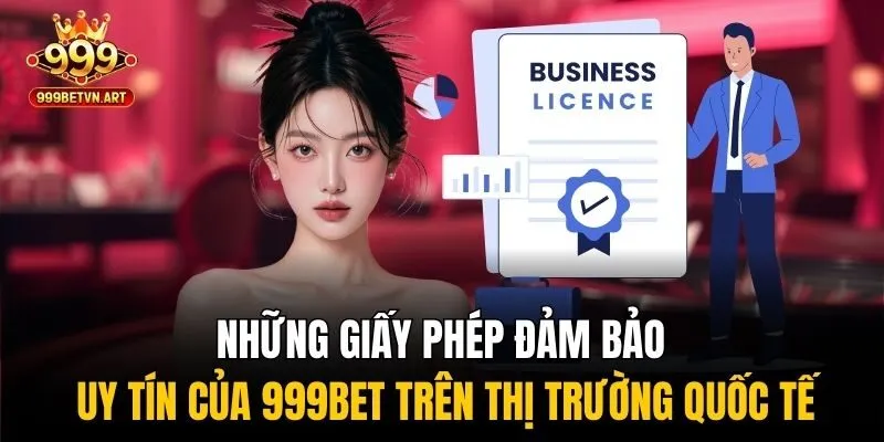 Những giấy phép đảm bảo uy tín của 999bet trên thị trường quốc tế