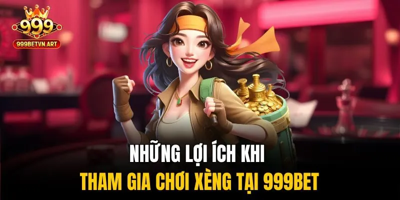 Những lợi ích khi tham gia chơi xèng tại 999bet