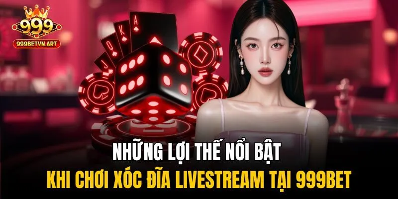 Con Đường Làm Giàu Mới Với Xóc Đĩa Livestream Đổi Thưởng 4 Những lợi thế nổi bật khi chơi xóc đĩa livestream tại 999bet