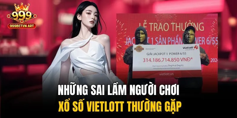 Mẹo Chơi Xổ Số Vietlott 999bet Giúp Tăng Cơ Hội Trúng Giải 4 Những sai lầm người chơi xổ số Vietlott thường gặp