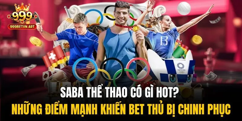 SABA thể thao có gì hot? Những điểm mạnh khiến bet thủ bị chinh phục
