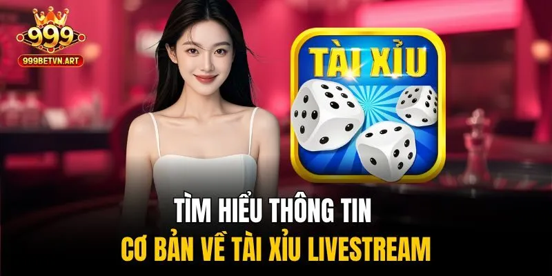 Bí Kíp Chơi Tài Xỉu Livestream Chinh Phục Chiến Thắng! 2 Tìm hiểu thông tin cơ bản về tài xỉu livestream