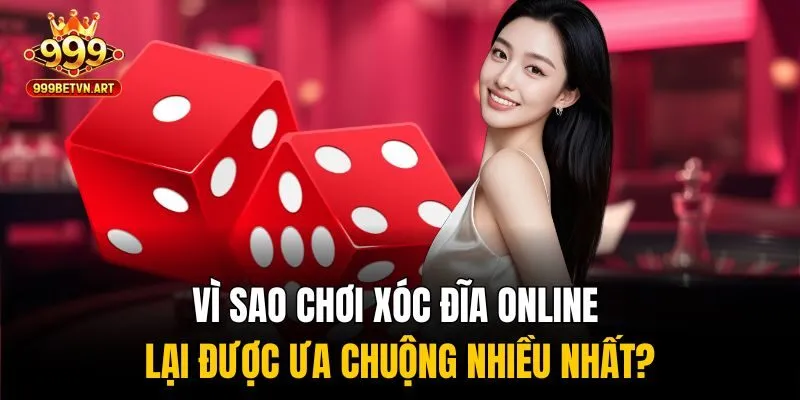 Chơi Xóc Đĩa Online - Bí Kíp Săn Thưởng Cực Đã Từ Cao Thủ 3 Vì sao chơi xóc đĩa online lại được ưa chuộng nhiều nhất?
