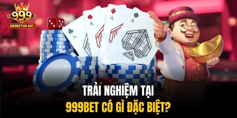 Trải nghiệm tại 999bet có gì đặc biệt?