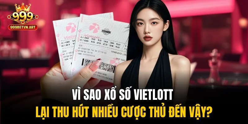 Mẹo Chơi Xổ Số Vietlott 999bet Giúp Tăng Cơ Hội Trúng Giải 2 Vì sao xổ số Vietlott lại thu hút nhiều cược thủ đến vậy?