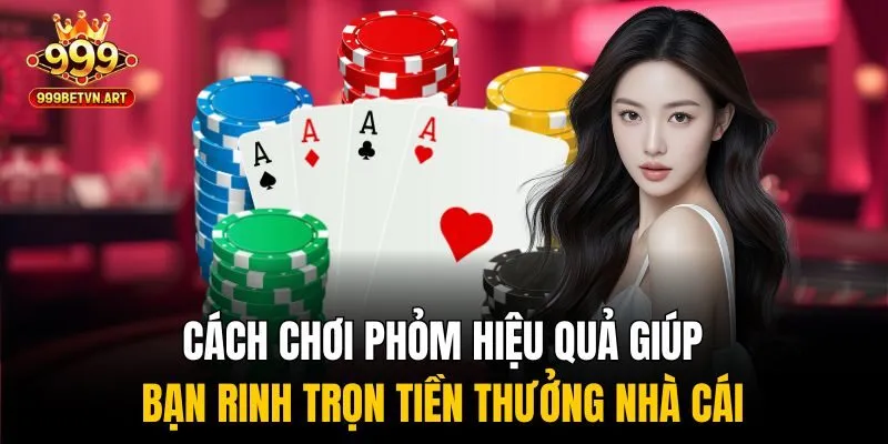 Cách Chơi Phỏm Giúp Bạn Hốt Trọn Tiền Thưởng Nhà Cái 999bet 1 cách chơi Phỏm