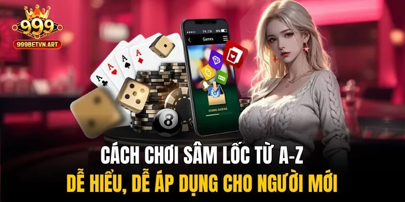 Cách Chơi Sâm Lốc Từ A–Z - Dễ Hiểu, Dễ Áp Dụng Cho Người Mới 1 cách chơi sâm lốc