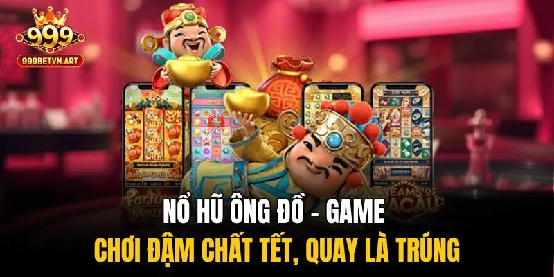 Nổ Hũ Ông Đồ - Game Chơi Đậm Chất Tết, Quay Là Trúng 1 Nổ hũ ông đồ