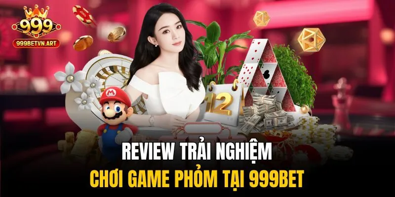 Cách Chơi Phỏm Giúp Bạn Hốt Trọn Tiền Thưởng Nhà Cái 999bet 4 Review trải nghiệm chơi game phỏm tại 999bet