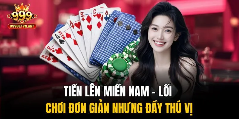 Tiến Lên Miền Nam – Luật Chơi Mở, Thắng Nhanh, Trúng Đậm 2 Tiến lên miền Nam – lối chơi đơn giản nhưng đầy thú vị